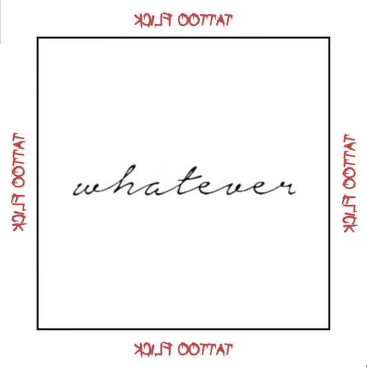 Whatever - Temporary Tattoo